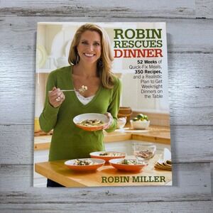Robin Rescues Dinner Robin Miller 52 Weeks Quick-Fix Meals 350 Recipes Cookbook